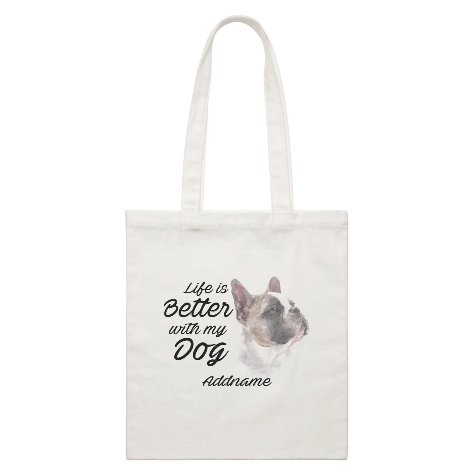 Watercolor Life is Better With My Dog French BulldogAddname White Canvas Bag