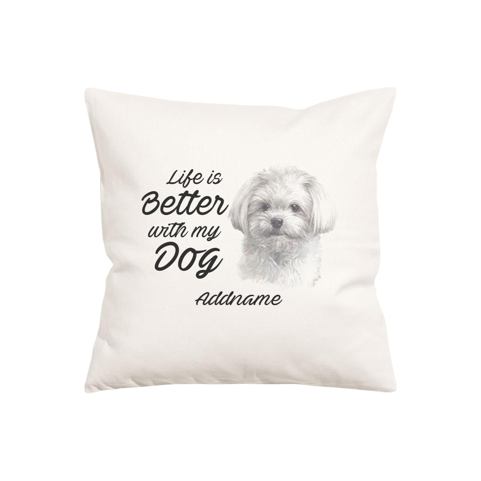 Watercolor Life is Better With My Dog Maltese White Addname Pillow Cushion