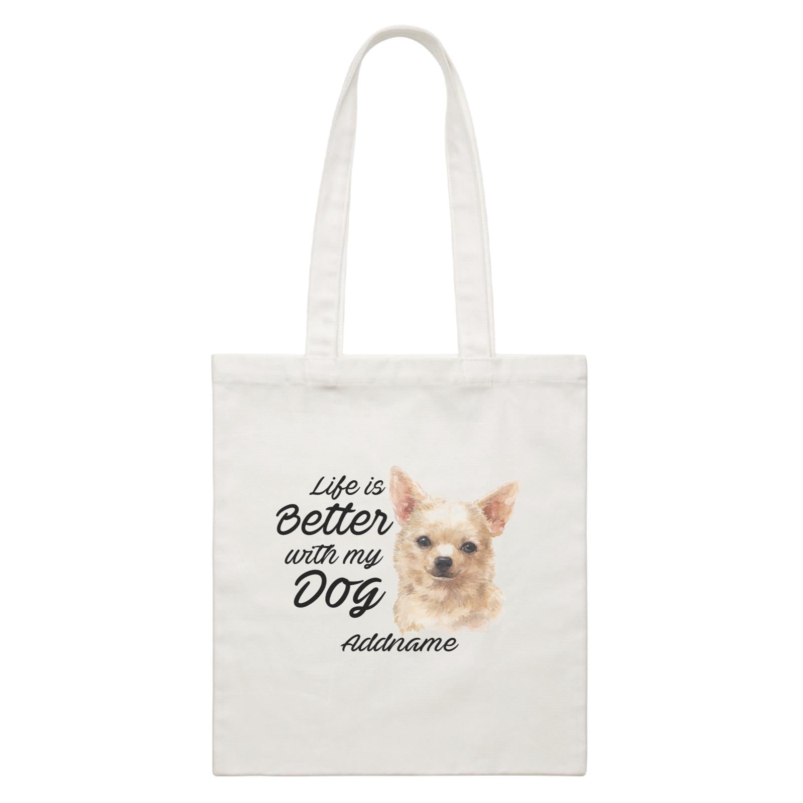 Watercolor Life is Better With My Dog Chihuahua Brown Addname White Canvas Bag