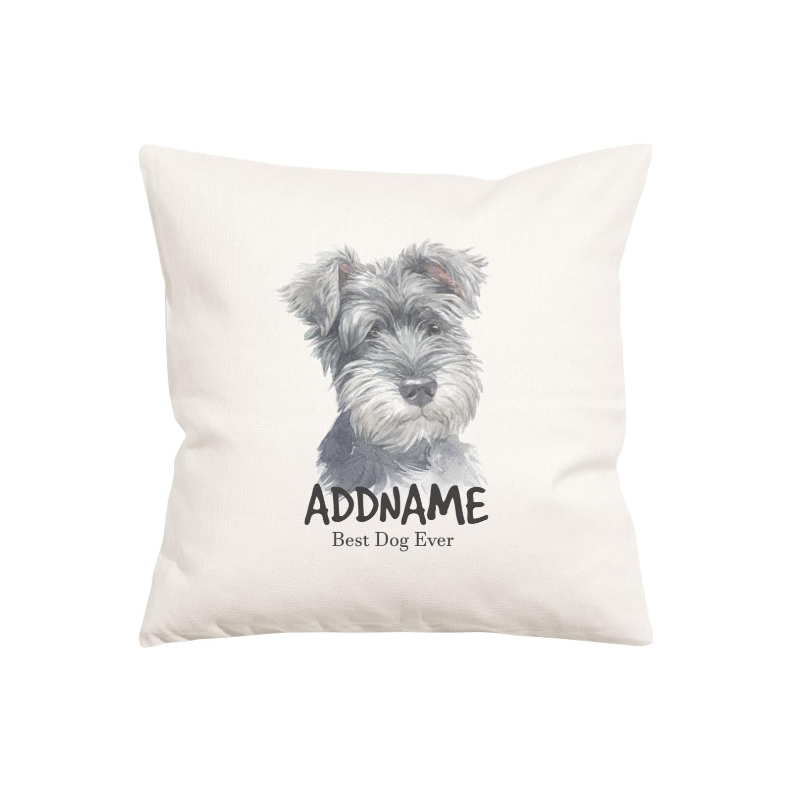 Watercolor Dog Series Schnauzer Best Dog Ever Addname Pillow Cushion