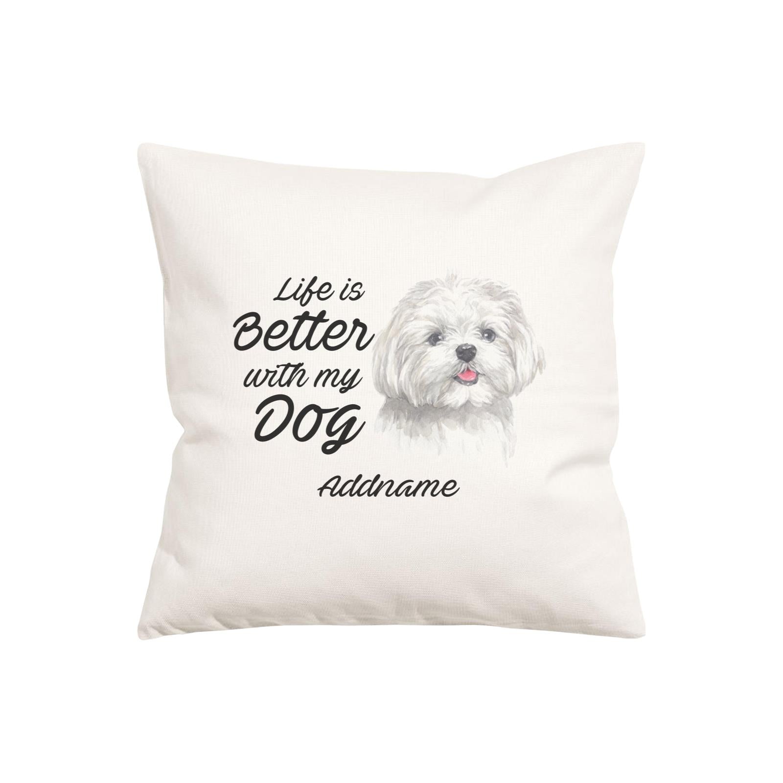 Watercolor Life is Better With My Dog Maltese Addname Pillow Cushion