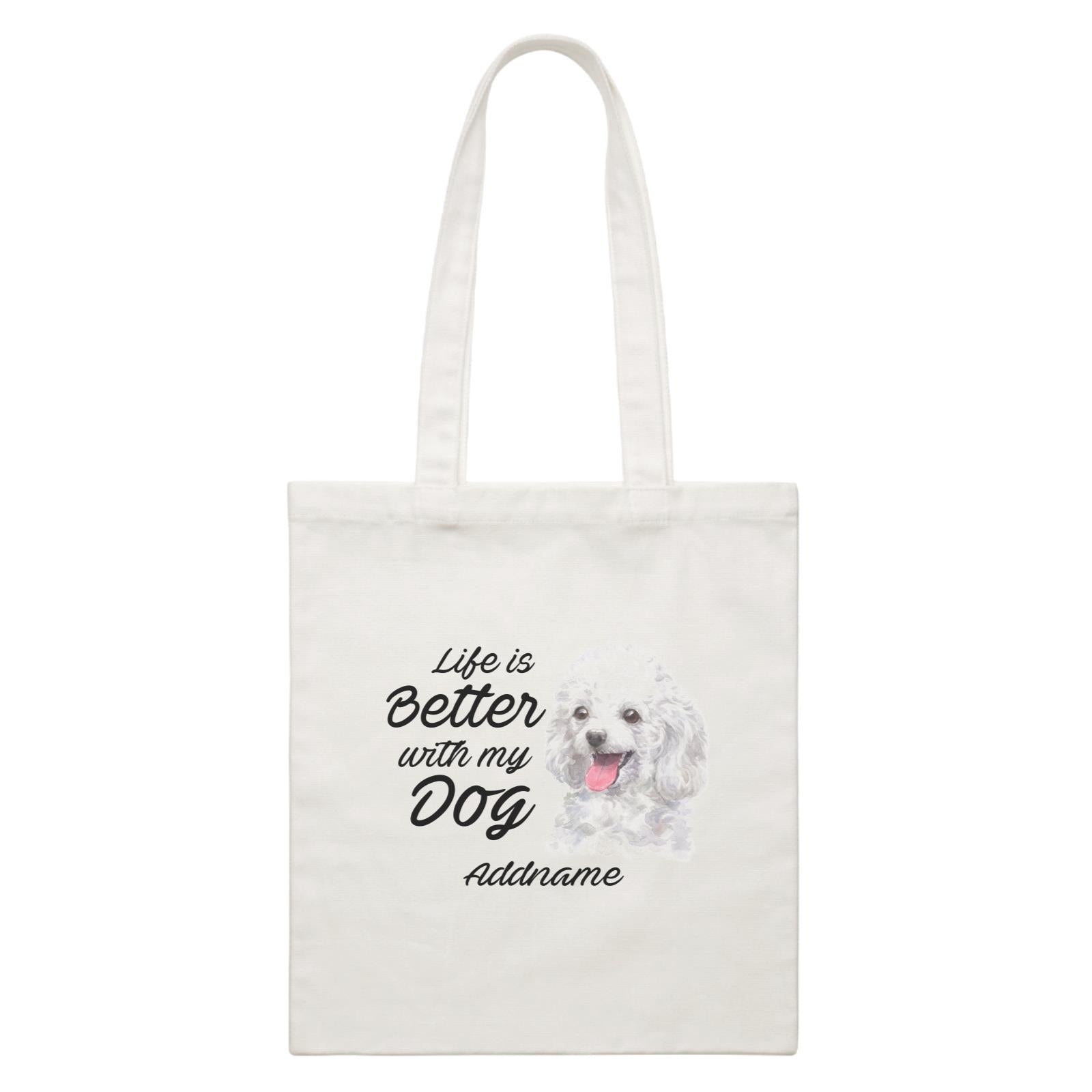 Watercolor Life is Better With My Dog Poodle White Addname White Canvas Bag