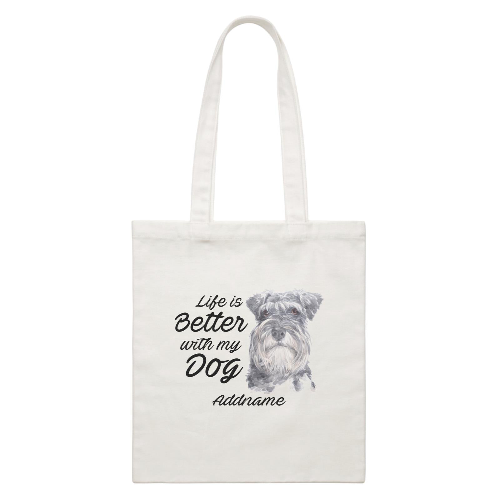 Watercolor Life is Better With My Dog Schnauzer Addname White Canvas Bag