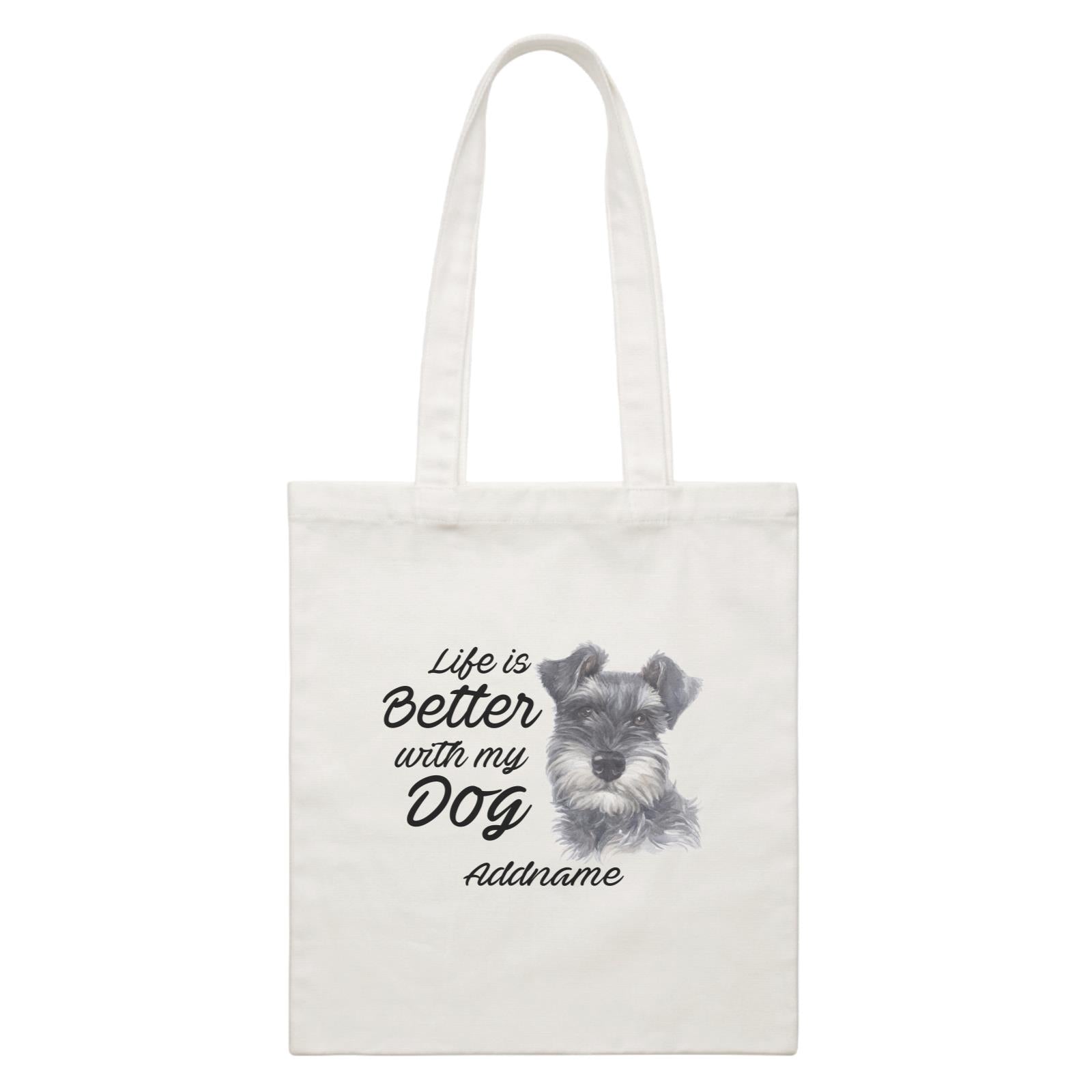 Watercolor Life is Better With My Dog Schnauzer Black Addname White Canvas Bag