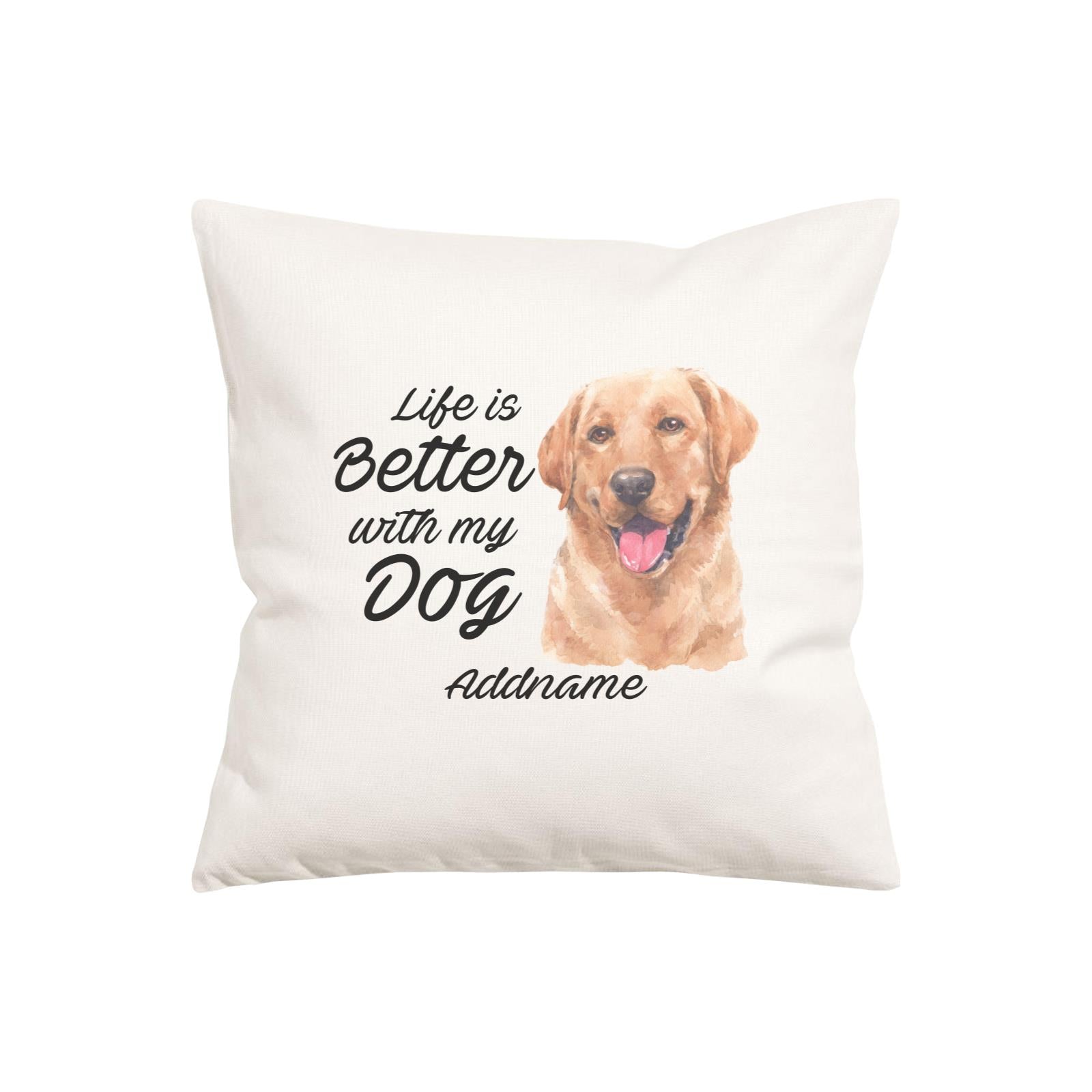 Watercolor Life is Better With My Dog Labrador Brown Addname Pillow Cushion