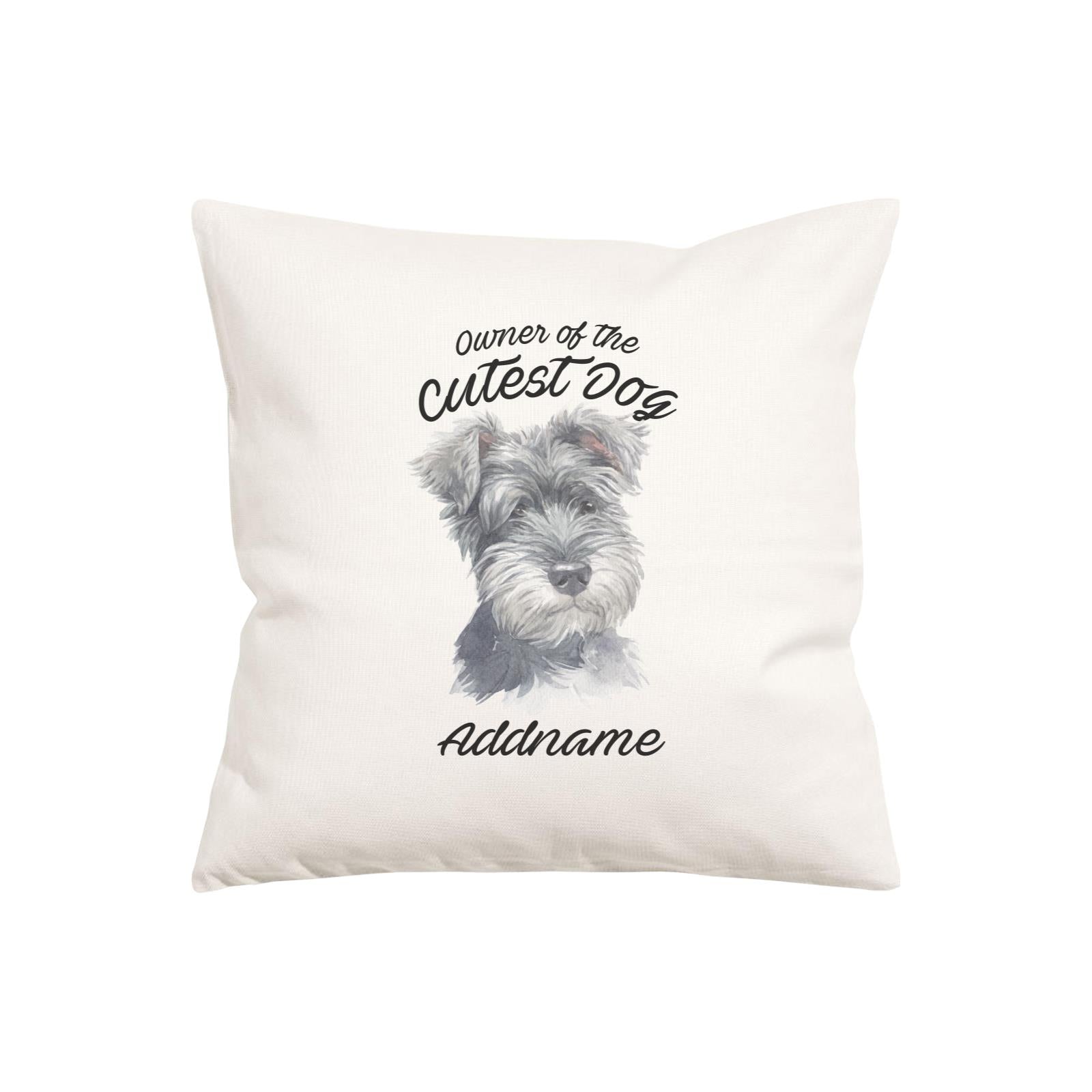 Watercolor Dog Owner Of The Cutest Dog Schnauzer Right Addname Pillow Cushion