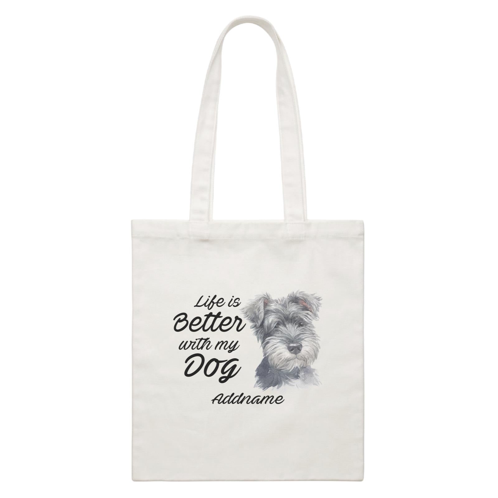 Watercolor Life is Better With My Dog Schnauzer Right Addname White Canvas Bag