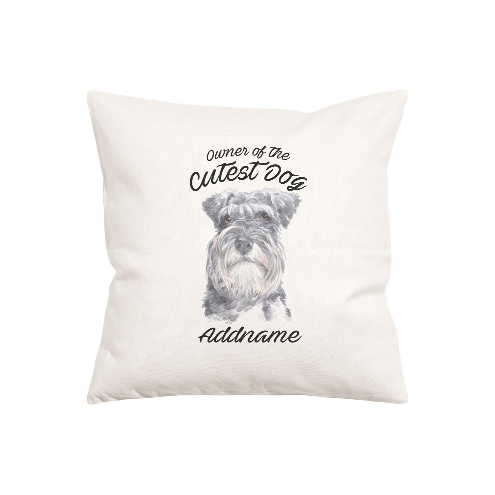 Watercolor Dog Owner Of The Cutest Dog Schnauzer Addname Pillow Cushion