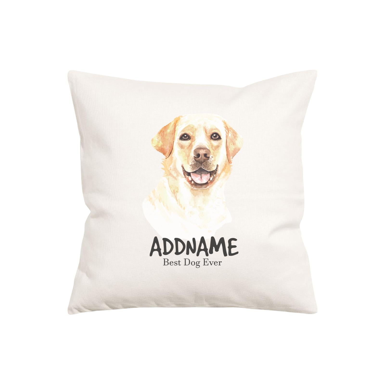 Watercolor Dog Series Labrador Retriever Happy Best Dog Ever Addname Pillow Cushion